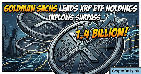 Goldman Sachs Leads XRP ETF Holdings as Inflows Surpass 1.4 Billion: CryptoDailyInk