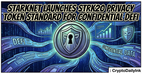 Starknet Launches STRK20 Privacy Token Standard for Confidential DeFi: CryptoDailyInk